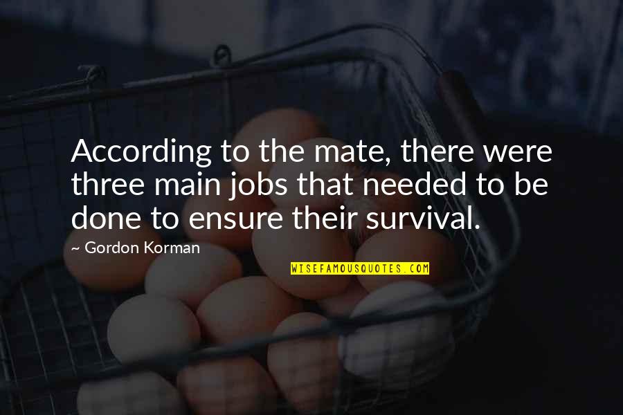 Were Done Quotes By Gordon Korman: According to the mate, there were three main