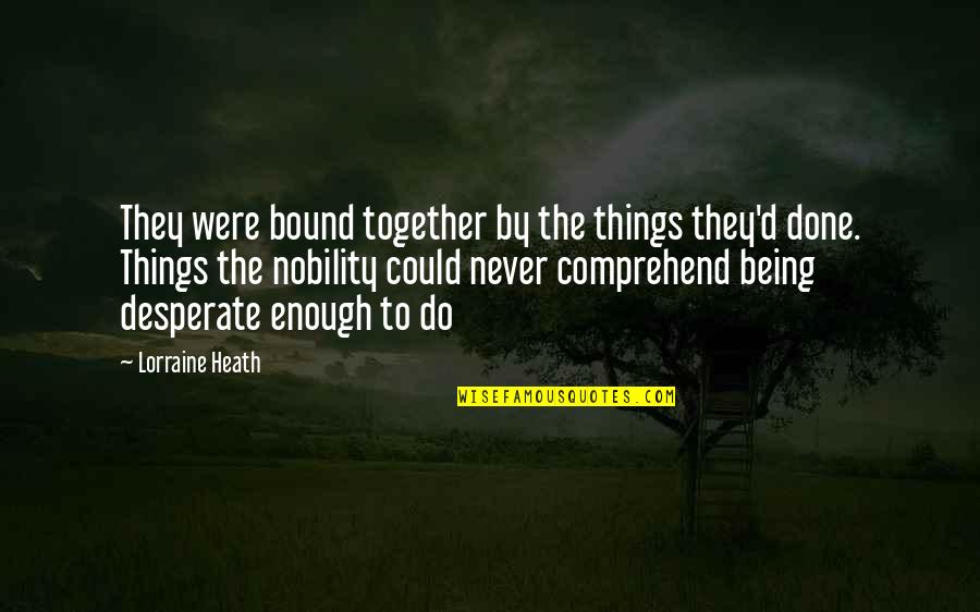 Were Done Quotes By Lorraine Heath: They were bound together by the things they'd