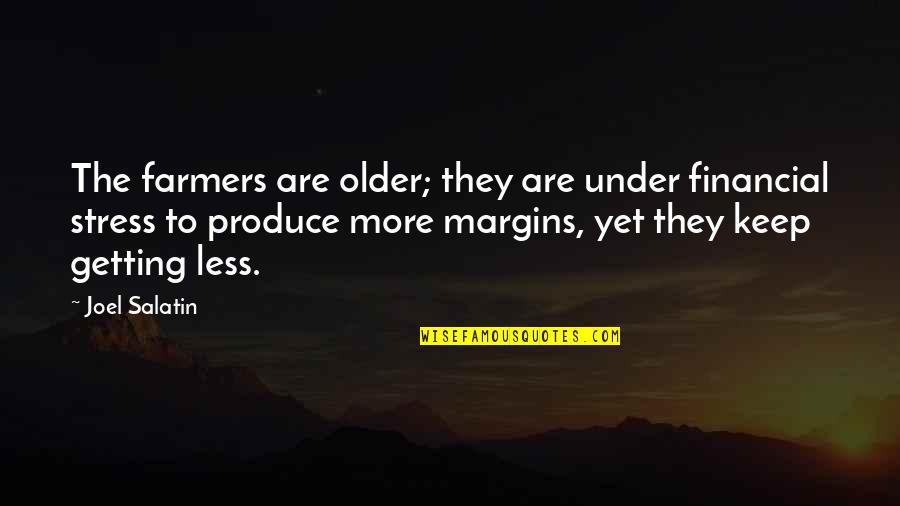 Were Getting Older Quotes By Joel Salatin: The farmers are older; they are under financial