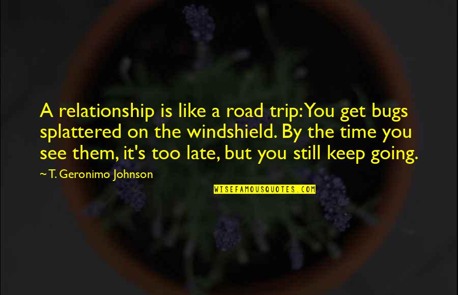 Were Going On Trip Quotes By T. Geronimo Johnson: A relationship is like a road trip: You Were Going On Trip Quotes By T. Geronimo Johnson: A relationship is like a road trip: You