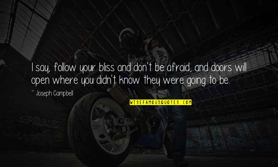 Were Going Quotes By Joseph Campbell: I say, follow your bliss and don't be