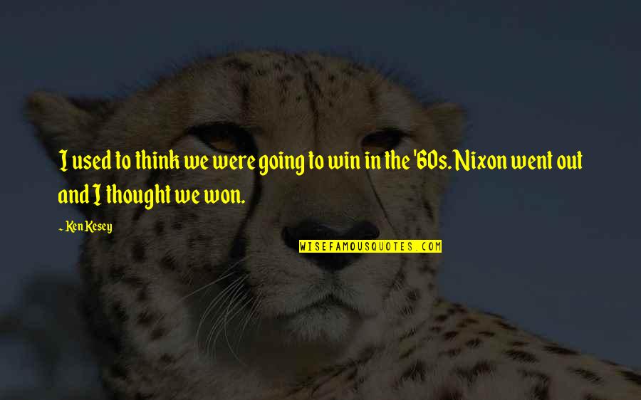 Were Going Quotes By Ken Kesey: I used to think we were going to