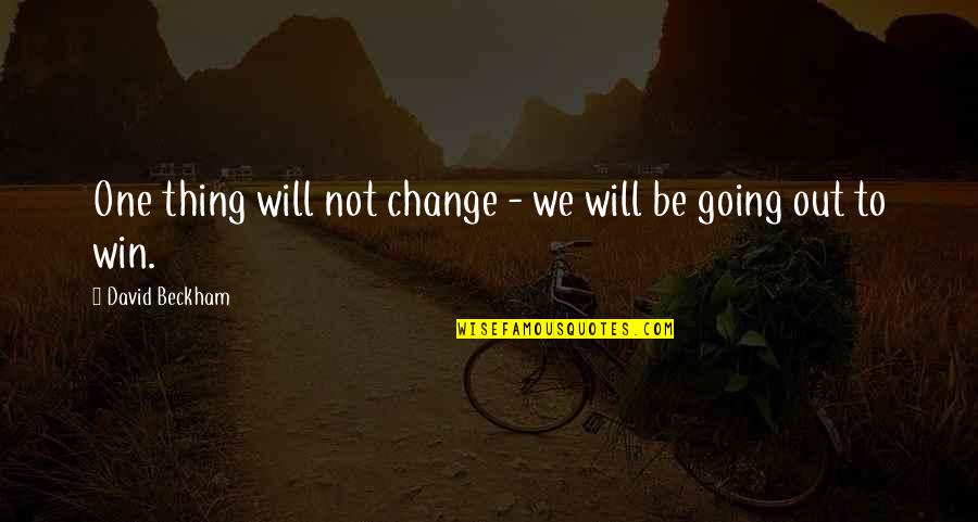 We're Going To Win Quotes By David Beckham: One thing will not change - we will