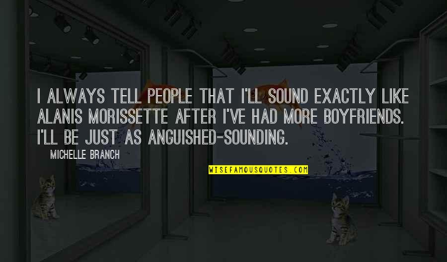 We're Gonna Be Alright Quotes By Michelle Branch: I always tell people that I'll sound exactly