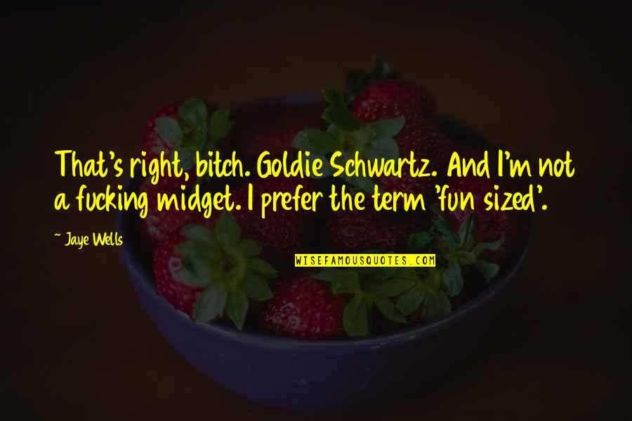 We're Having A Baby Girl Quotes By Jaye Wells: That's right, bitch. Goldie Schwartz. And I'm not