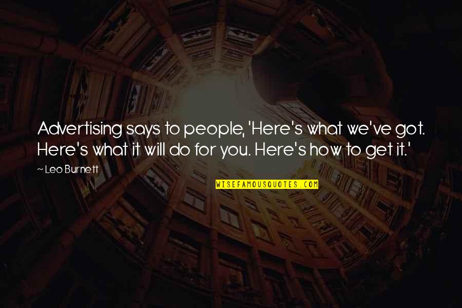 We're Here For You Quotes By Leo Burnett: Advertising says to people, 'Here's what we've got.