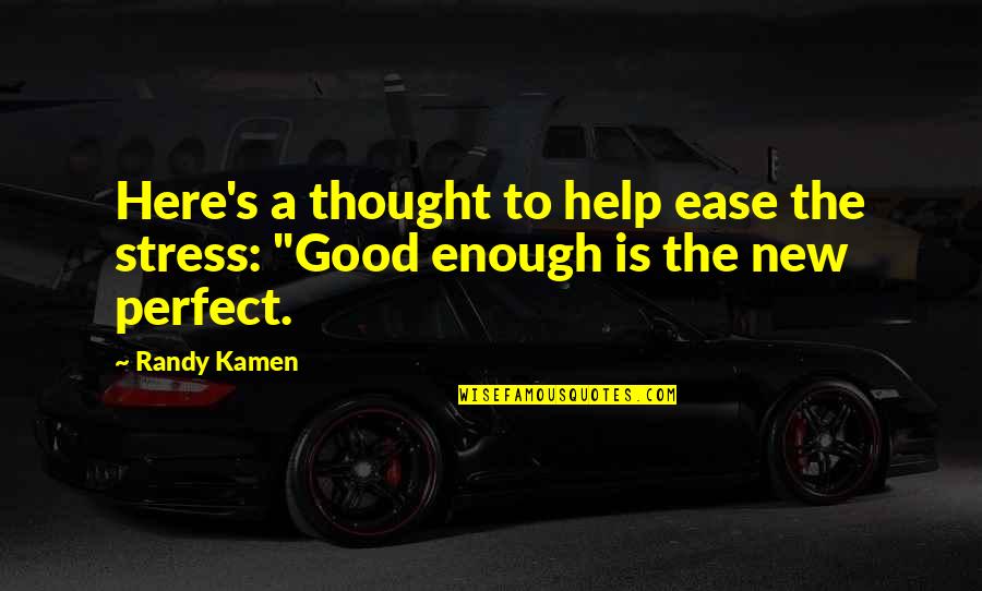 We're Here To Help Quotes By Randy Kamen: Here's a thought to help ease the stress: