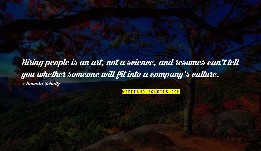 We're Hiring Quotes By Howard Schultz: Hiring people is an art, not a science,