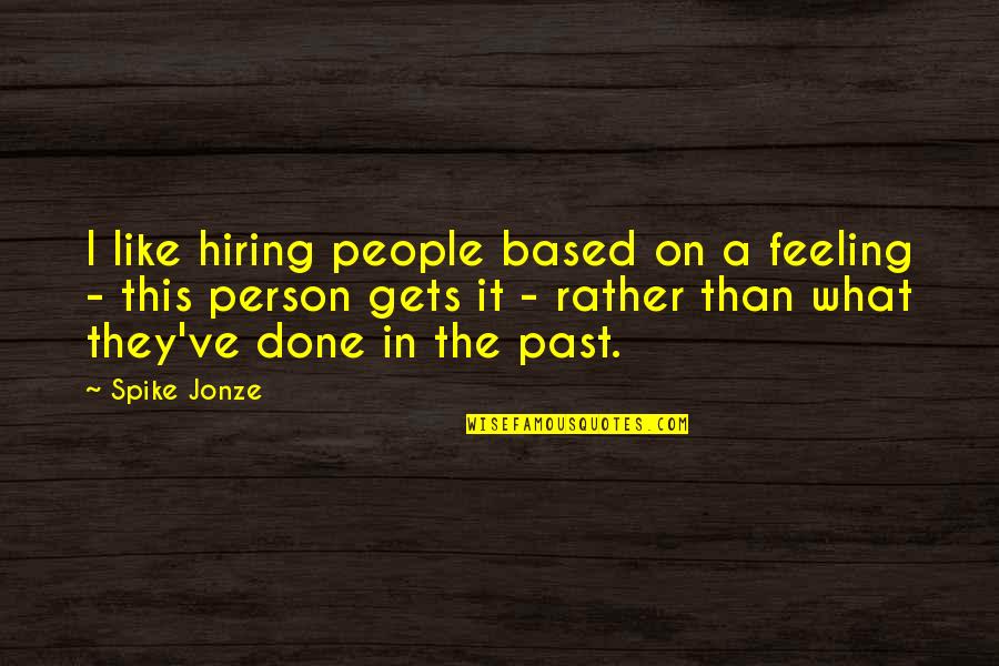 We're Hiring Quotes By Spike Jonze: I like hiring people based on a feeling