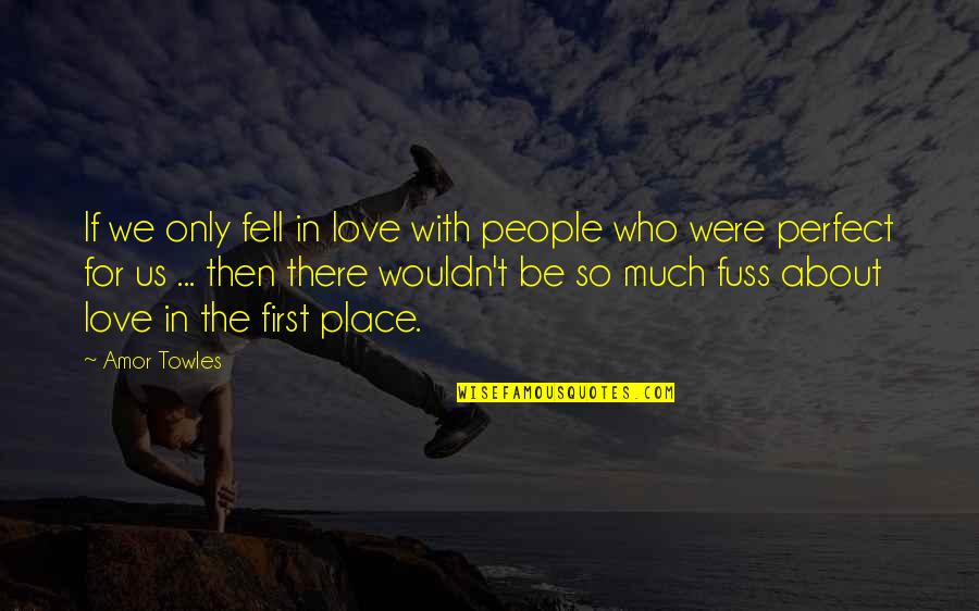 Were In Love Quotes By Amor Towles: If we only fell in love with people