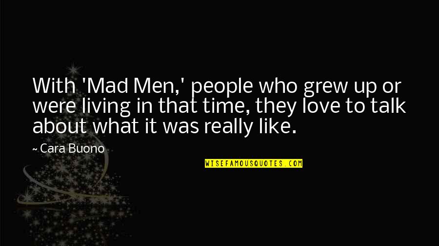 Were In Love Quotes By Cara Buono: With 'Mad Men,' people who grew up or
