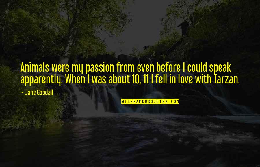 Were In Love Quotes By Jane Goodall: Animals were my passion from even before I