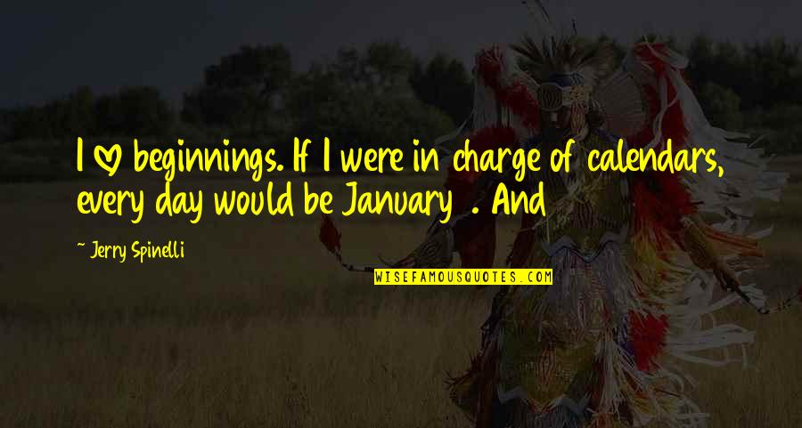 Were In Love Quotes By Jerry Spinelli: I love beginnings. If I were in charge