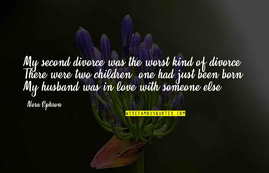 Were In Love Quotes By Nora Ephron: My second divorce was the worst kind of