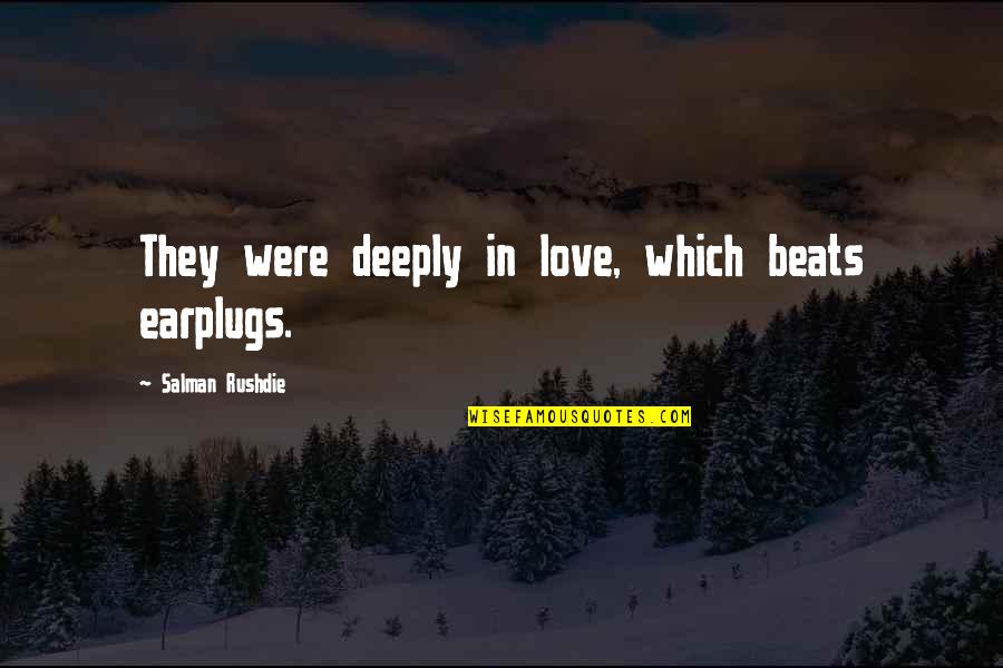 Were In Love Quotes By Salman Rushdie: They were deeply in love, which beats earplugs.