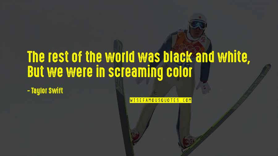 Were In Love Quotes By Taylor Swift: The rest of the world was black and