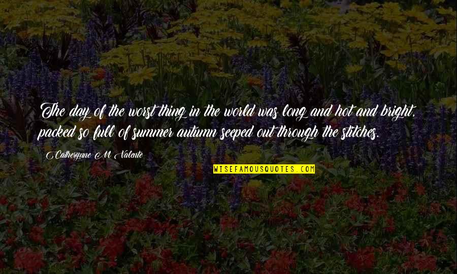 Were In Stitches Quotes By Catherynne M Valente: The day of the worst thing in the Were In Stitches Quotes By Catherynne M Valente: The day of the worst thing in the