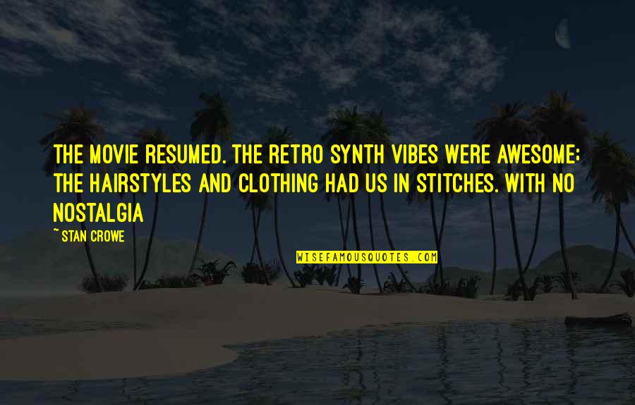 Were In Stitches Quotes By Stan Crowe: The movie resumed. The retro synth vibes were Were In Stitches Quotes By Stan Crowe: The movie resumed. The retro synth vibes were