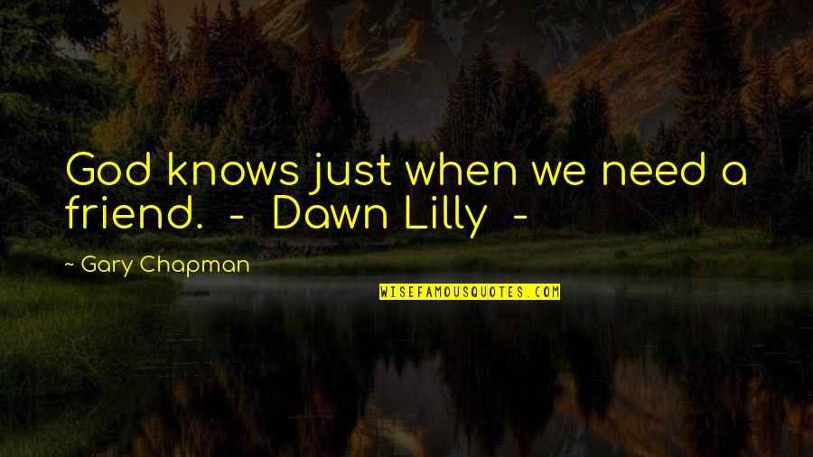 We're Just Friend Quotes By Gary Chapman: God knows just when we need a friend.