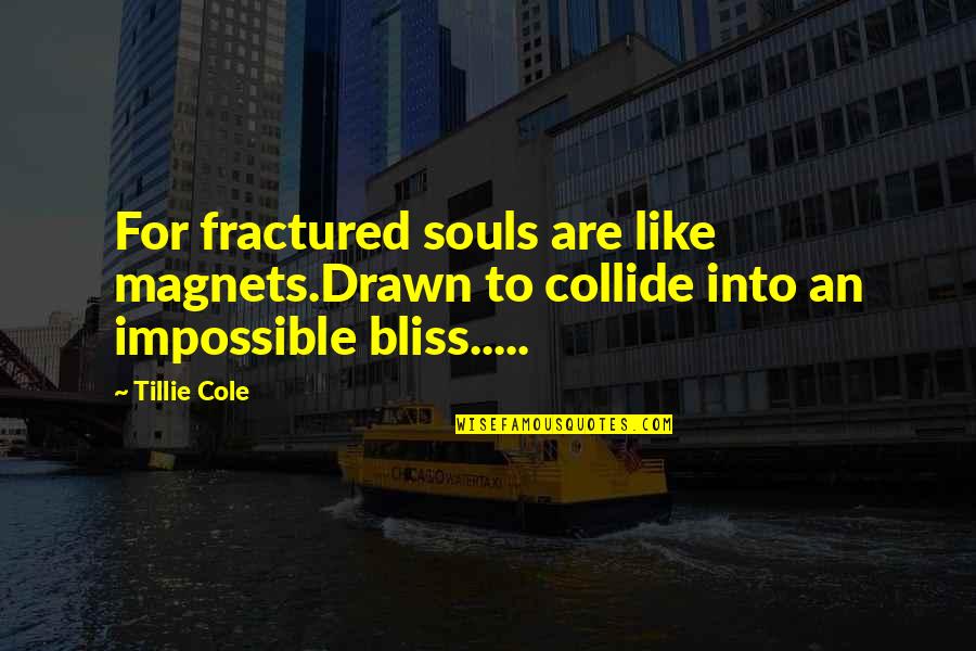 We're Like Magnets Quotes By Tillie Cole: For fractured souls are like magnets.Drawn to collide