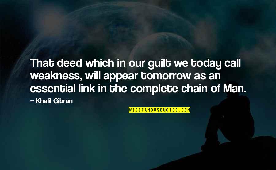 We're Like Tom And Jerry Quotes By Khalil Gibran: That deed which in our guilt we today