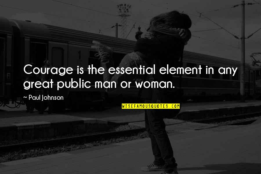 Were Making Breakfast For Mother Quotes By Paul Johnson: Courage is the essential element in any great