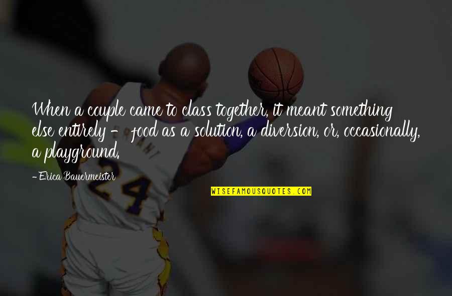 Were Meant To Be Together Quotes By Erica Bauermeister: When a couple came to class together, it Were Meant To Be Together Quotes By Erica Bauermeister: When a couple came to class together, it