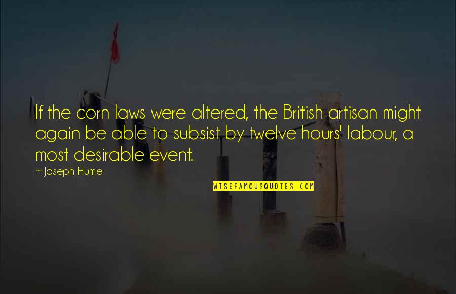 Were Most Quotes By Joseph Hume: If the corn laws were altered, the British