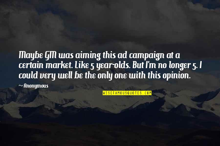 Were Not Aiming Quotes By Anonymous: Maybe GM was aiming this ad campaign at Were Not Aiming Quotes By Anonymous: Maybe GM was aiming this ad campaign at
