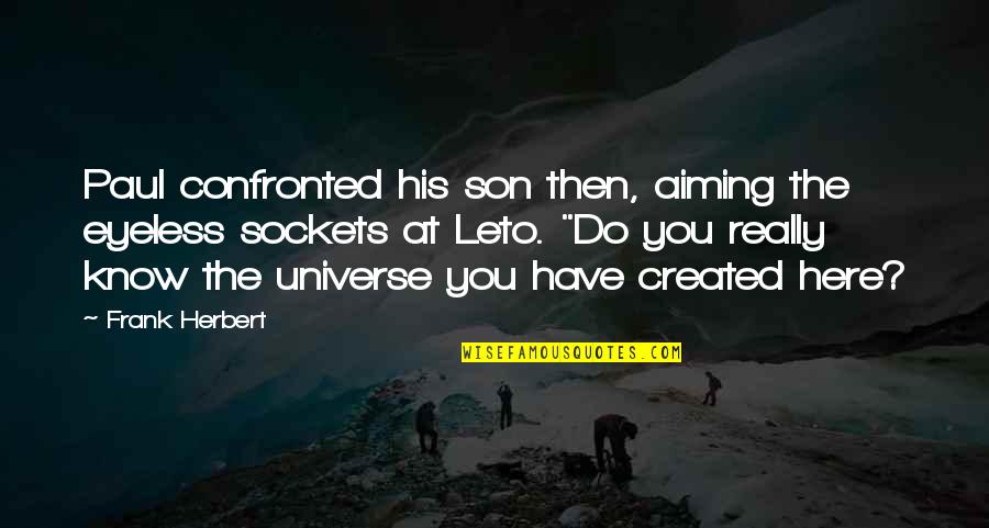 Were Not Aiming Quotes By Frank Herbert: Paul confronted his son then, aiming the eyeless Were Not Aiming Quotes By Frank Herbert: Paul confronted his son then, aiming the eyeless