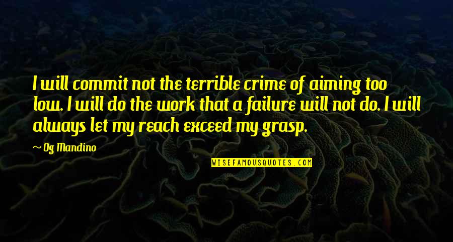 Were Not Aiming Quotes By Og Mandino: I will commit not the terrible crime of Were Not Aiming Quotes By Og Mandino: I will commit not the terrible crime of