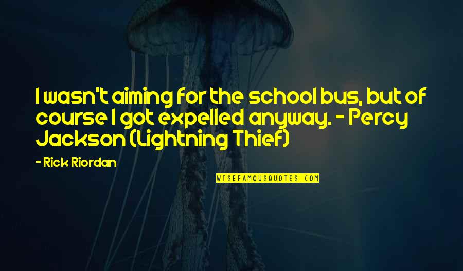 Were Not Aiming Quotes By Rick Riordan: I wasn't aiming for the school bus, but Were Not Aiming Quotes By Rick Riordan: I wasn't aiming for the school bus, but