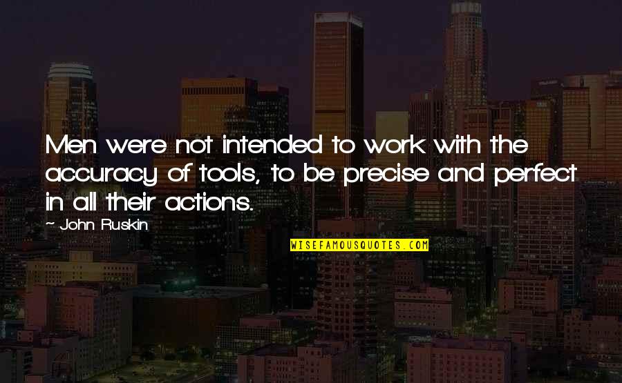 Were Not All Perfect Quotes By John Ruskin: Men were not intended to work with the Were Not All Perfect Quotes By John Ruskin: Men were not intended to work with the
