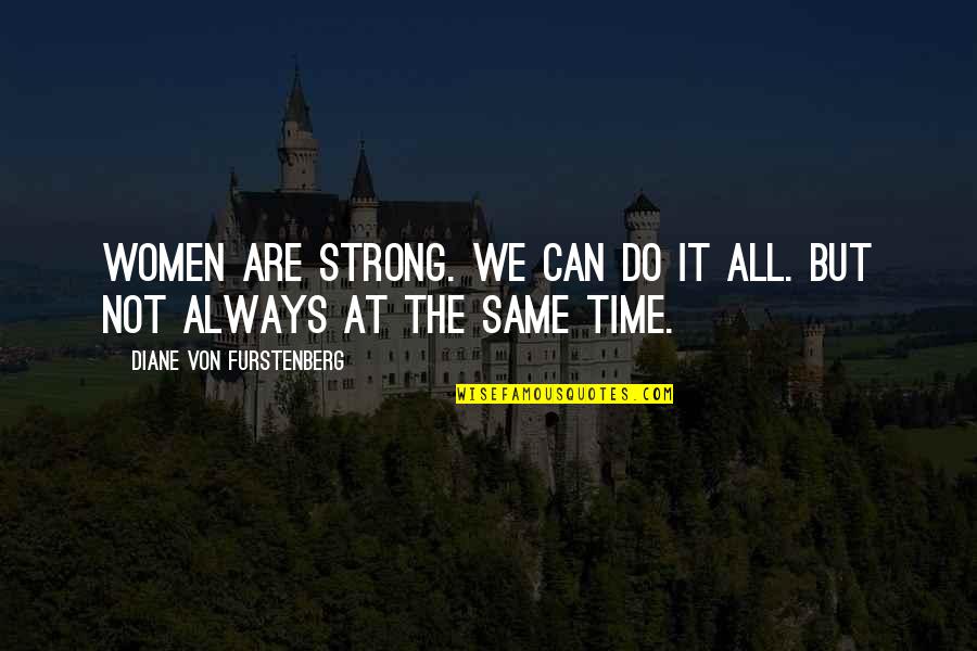We're Not All The Same Quotes By Diane Von Furstenberg: Women are strong. We can do it all.