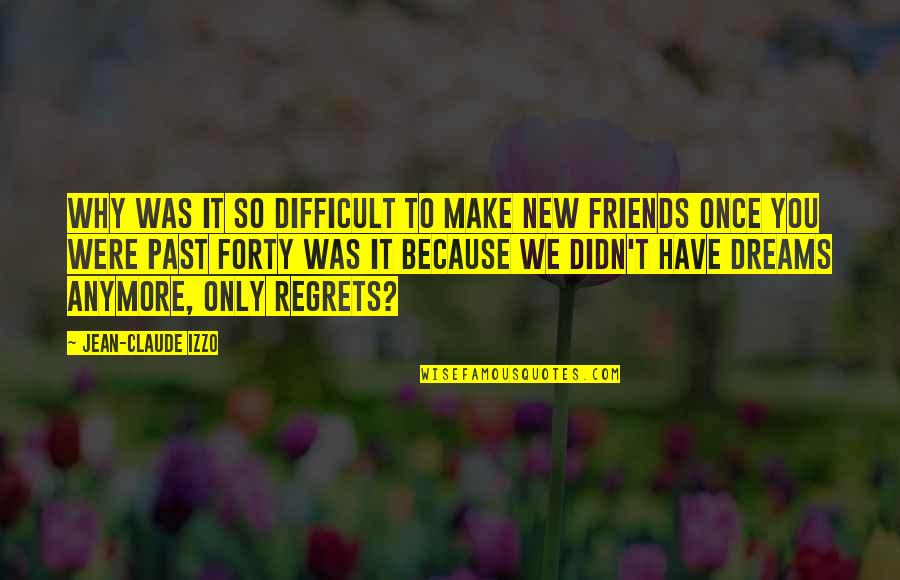 Were Not Best Friends Anymore Quotes By Jean-Claude Izzo: Why was it so difficult to make new