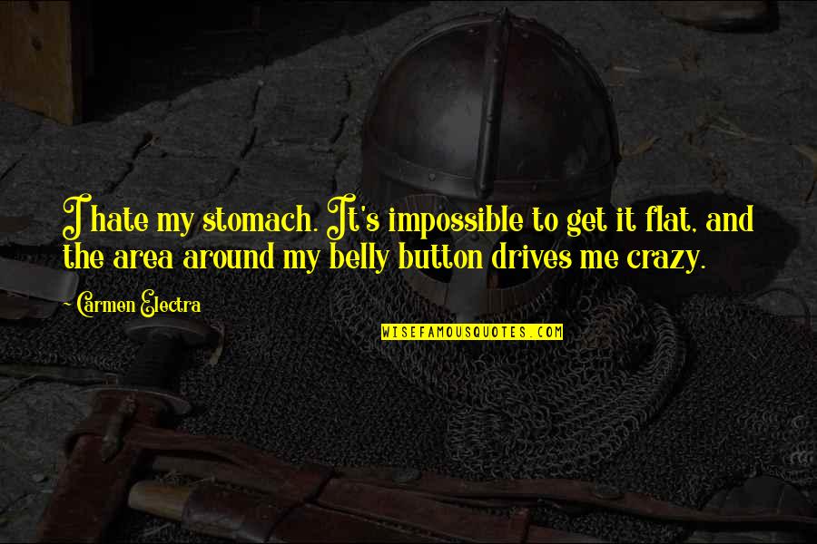 We're Not Crazy Quotes By Carmen Electra: I hate my stomach. It's impossible to get We're Not Crazy Quotes By Carmen Electra: I hate my stomach. It's impossible to get