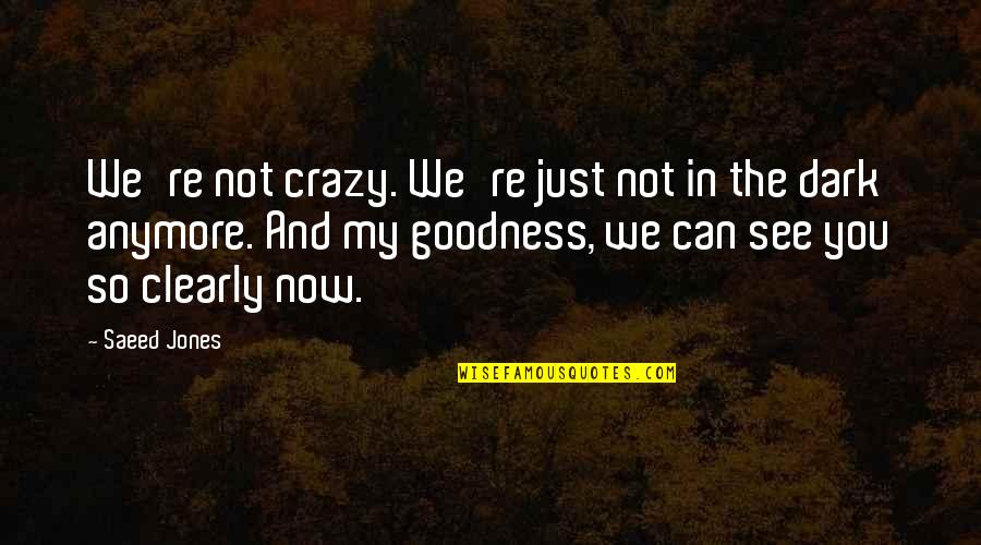 We're Not Crazy Quotes By Saeed Jones: We're not crazy. We're just not in the