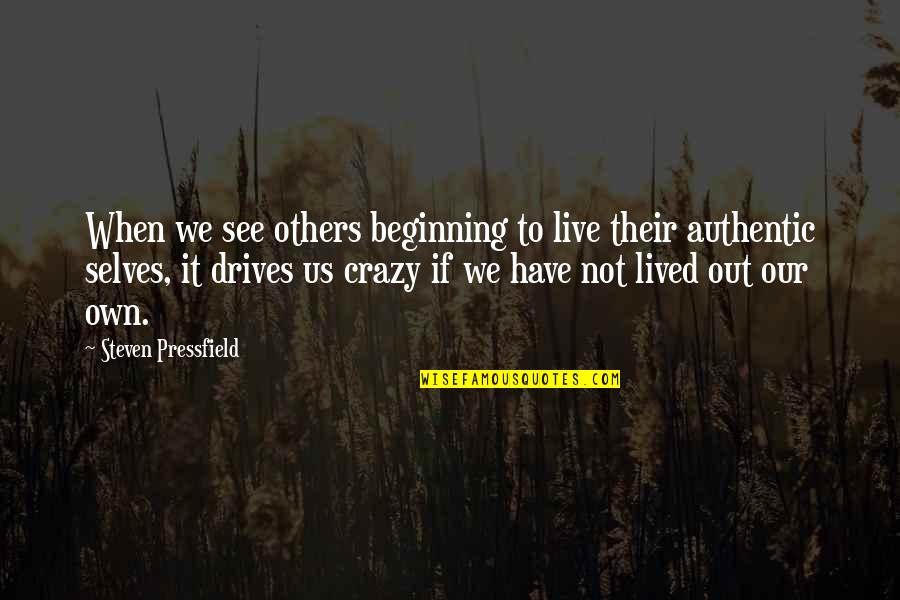 We're Not Crazy Quotes By Steven Pressfield: When we see others beginning to live their