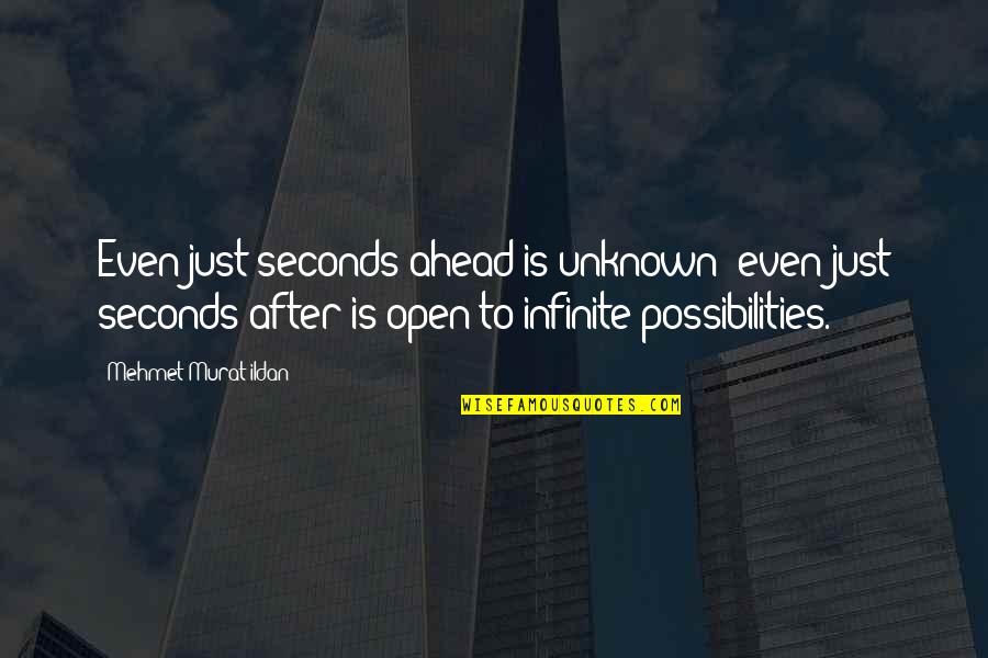 We're Not Friends Anymore Quotes By Mehmet Murat Ildan: Even just seconds ahead is unknown; even just