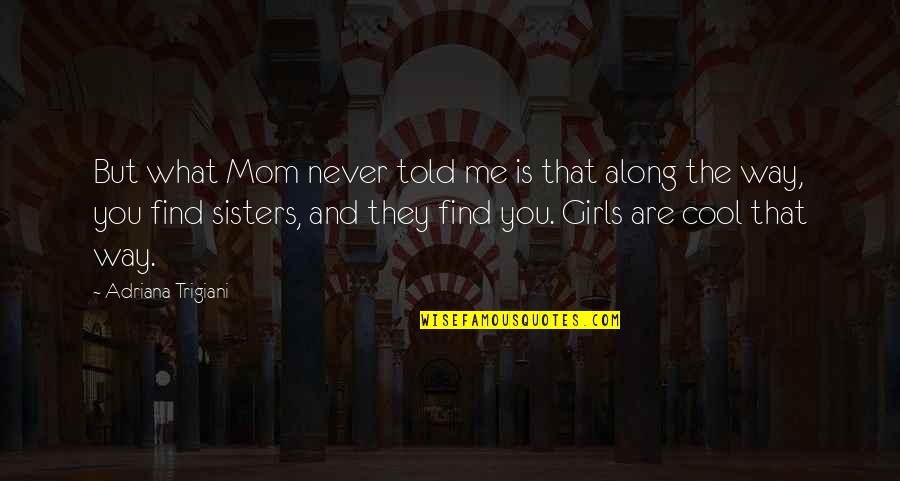 We're Not Friends We're Sisters Quotes By Adriana Trigiani: But what Mom never told me is that