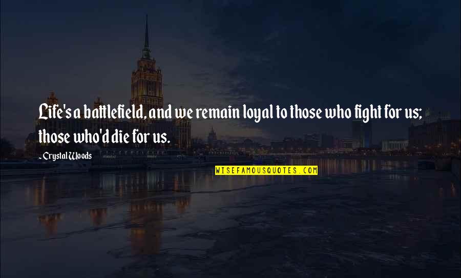 We're Not Friends We're Sisters Quotes By Crystal Woods: Life's a battlefield, and we remain loyal to