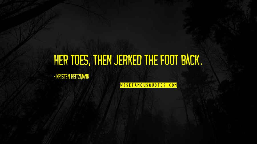 We're Not Okay Quotes By Kristen Heitzmann: her toes, then jerked the foot back. We're Not Okay Quotes By Kristen Heitzmann: her toes, then jerked the foot back.