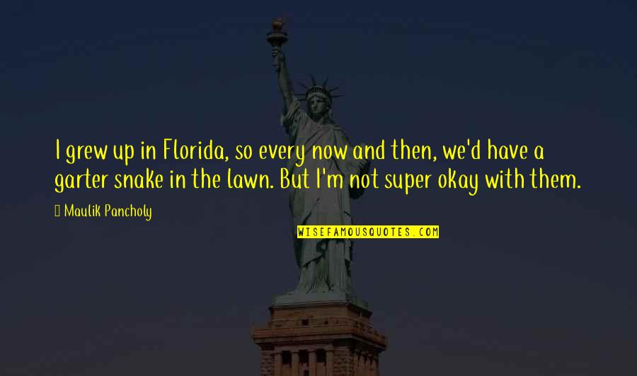 We're Not Okay Quotes By Maulik Pancholy: I grew up in Florida, so every now We're Not Okay Quotes By Maulik Pancholy: I grew up in Florida, so every now