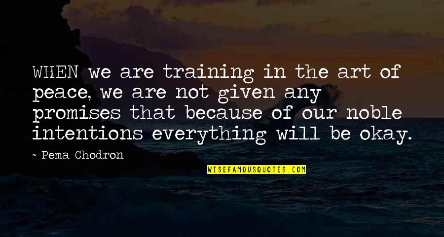 We're Not Okay Quotes By Pema Chodron: WHEN we are training in the art of We're Not Okay Quotes By Pema Chodron: WHEN we are training in the art of