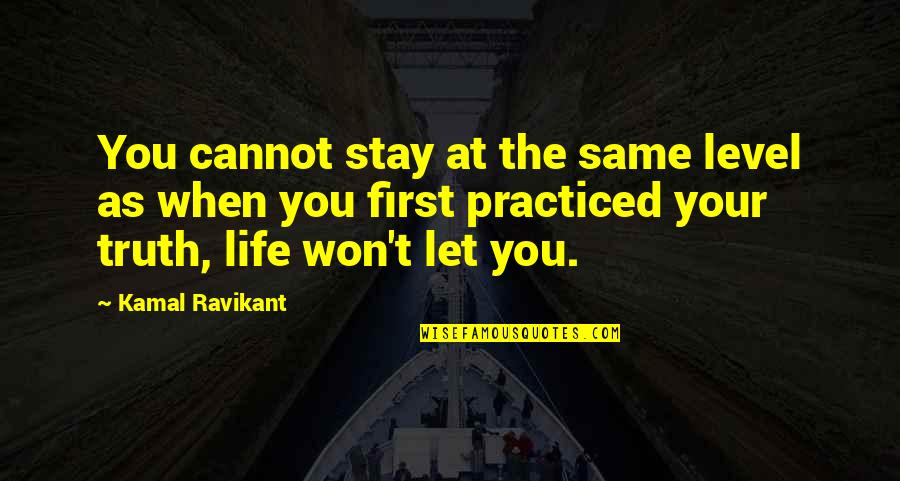 Were Not On The Same Level Quotes By Kamal Ravikant: You cannot stay at the same level as