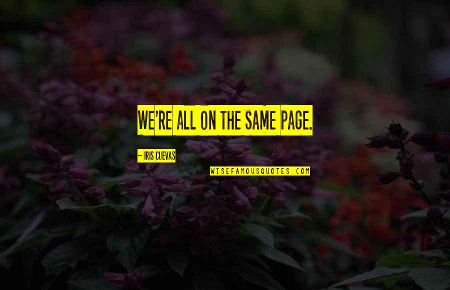 We're Not On The Same Page Quotes By Iris Cuevas: We're all on the same page.