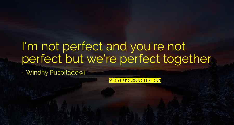 We're Not Perfect But Quotes By Windhy Puspitadewi: I'm not perfect and you're not perfect but