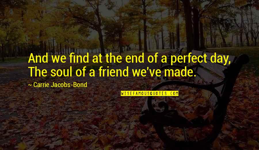 We're Not Perfect Friendship Quotes By Carrie Jacobs-Bond: And we find at the end of a