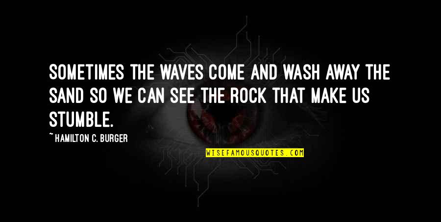 We're Not Perfect Friendship Quotes By Hamilton C. Burger: Sometimes the waves come and wash away the