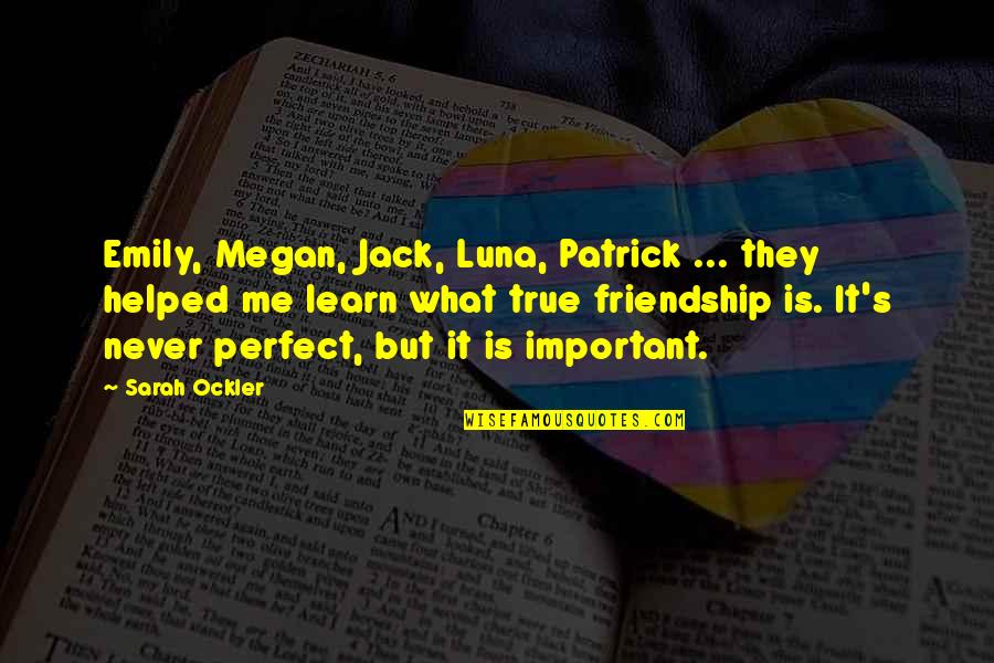 We're Not Perfect Friendship Quotes By Sarah Ockler: Emily, Megan, Jack, Luna, Patrick ... they helped